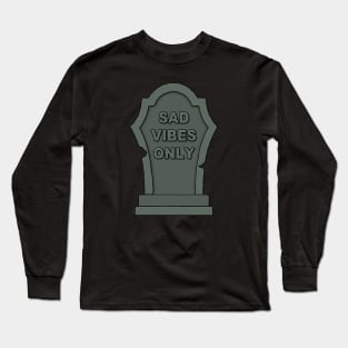 Sad Vibes Only Long Sleeve T-Shirt